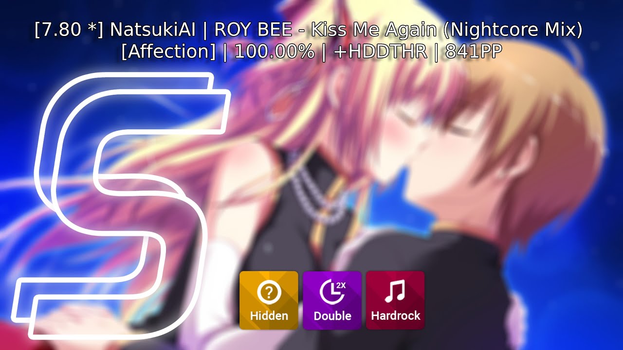 [7.80 ⭐] NatsukiAI | ROY BEE - Kiss Me Again (Nightcore Mix) [Affection] | 100.00% | +HDDTHR | 841PP