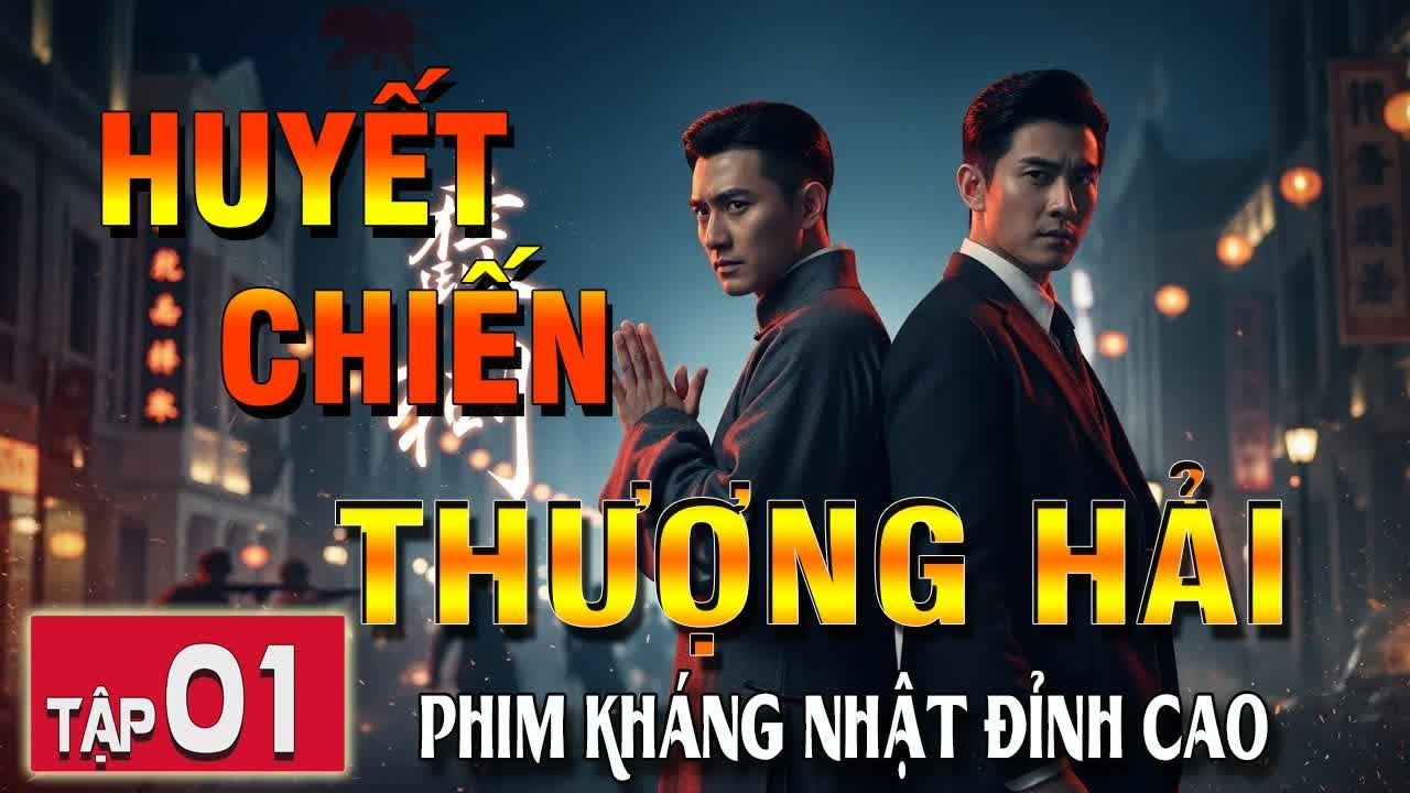 HUYẾT CHIẾN THƯỢNG HẢI [ THUYẾT MINH ] - Tập 1 | Siêu Phẩm Điệp Chiến Thượng Hải Đỉnh Cao | FULL HD