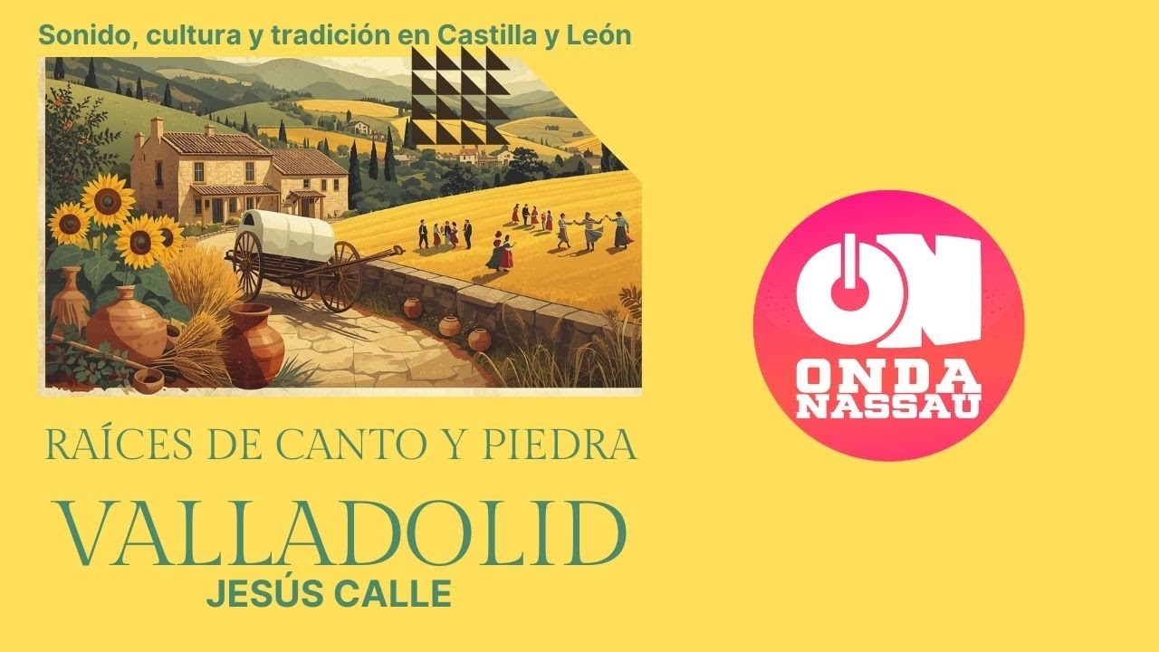VALLADOLID I RAÍCES DE CANTO Y PIEDRA I ONDA NASSAU