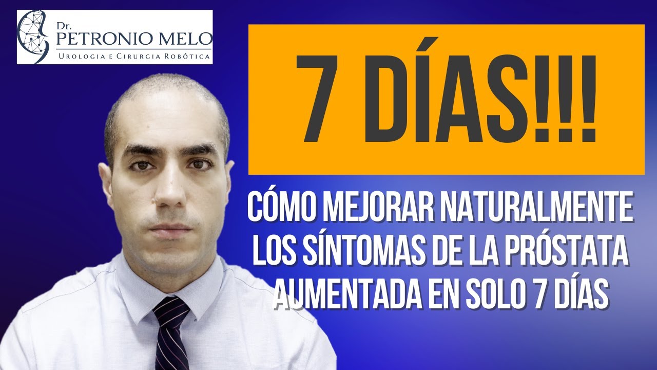 Cómo Mejorar Naturalmente los Síntomas de la Próstata Aumentada en Solo 7 Días | Dr. Petronio Melo