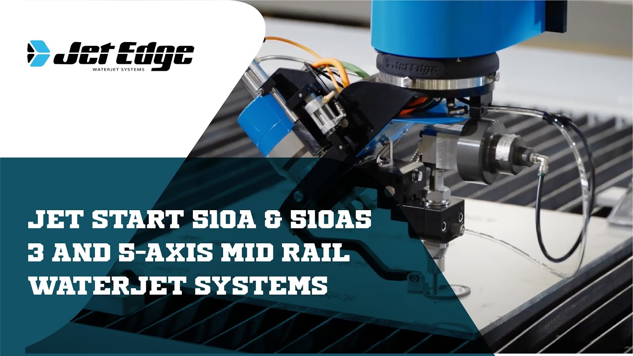 Jet Start 510A & 510A5 3 Axis and 5 Axis Mid Rail Waterjet Systems