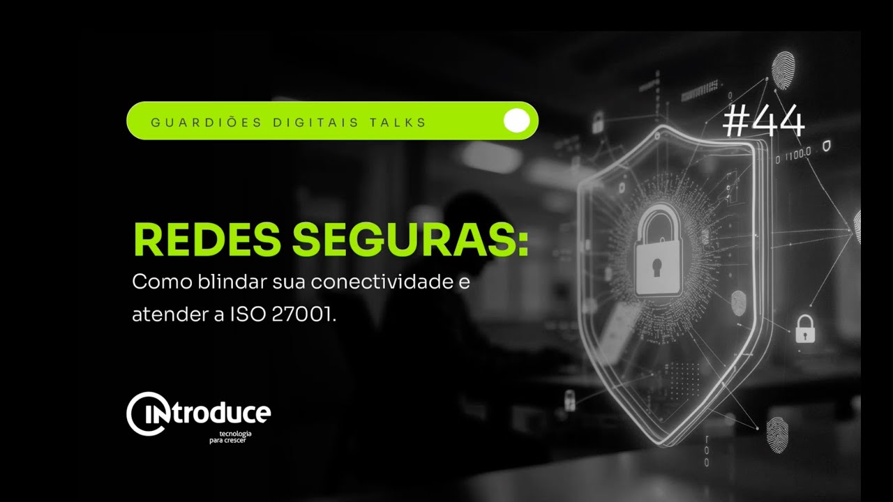 Redes Seguras: Como blindar a sua conectividade e atender a ISO27001