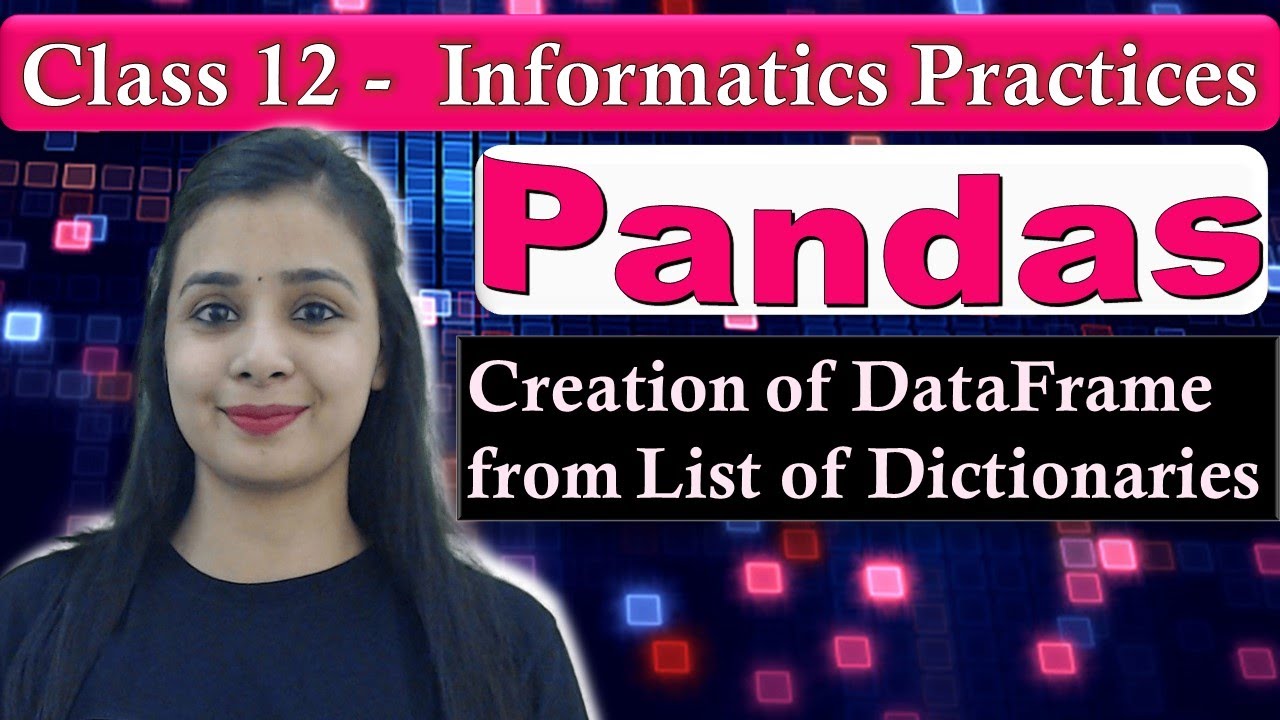 Pandas DataFrame - Creation of DataFrame from List of Dictionaries | CBSE Class 12 - IP