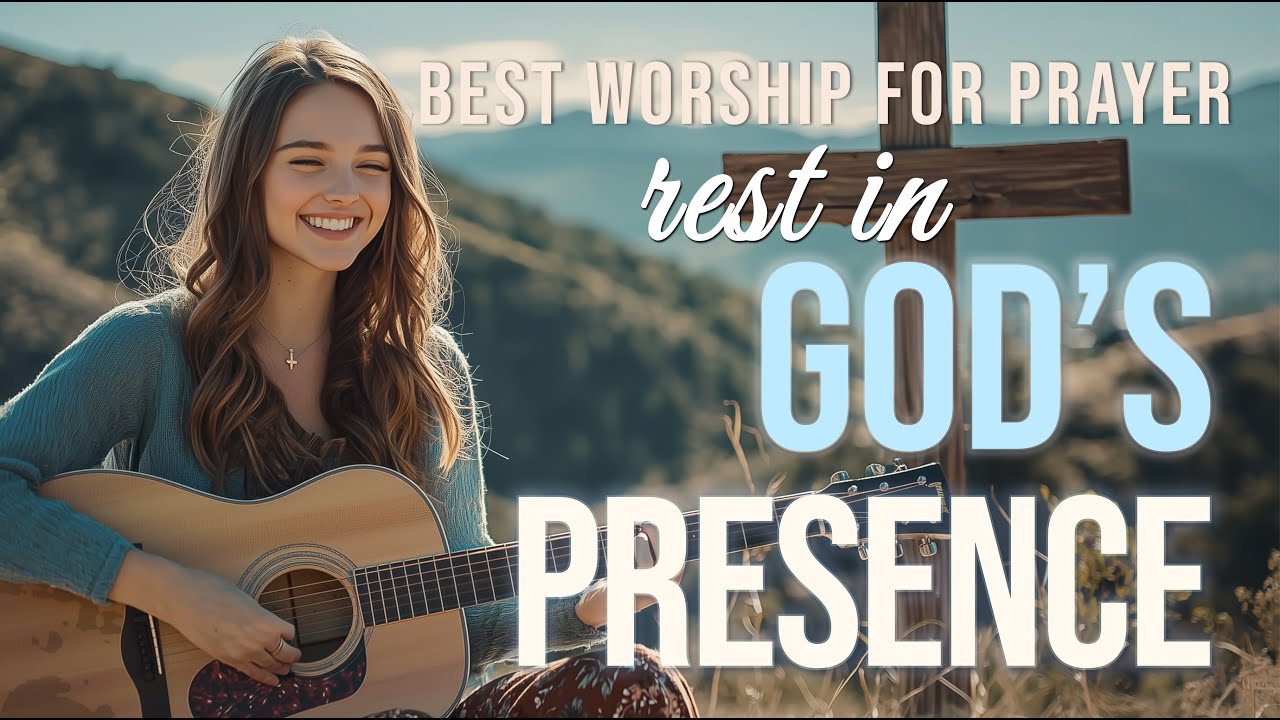 Rest in God's Presence | Best Worship for Prayer & Reflection 2025