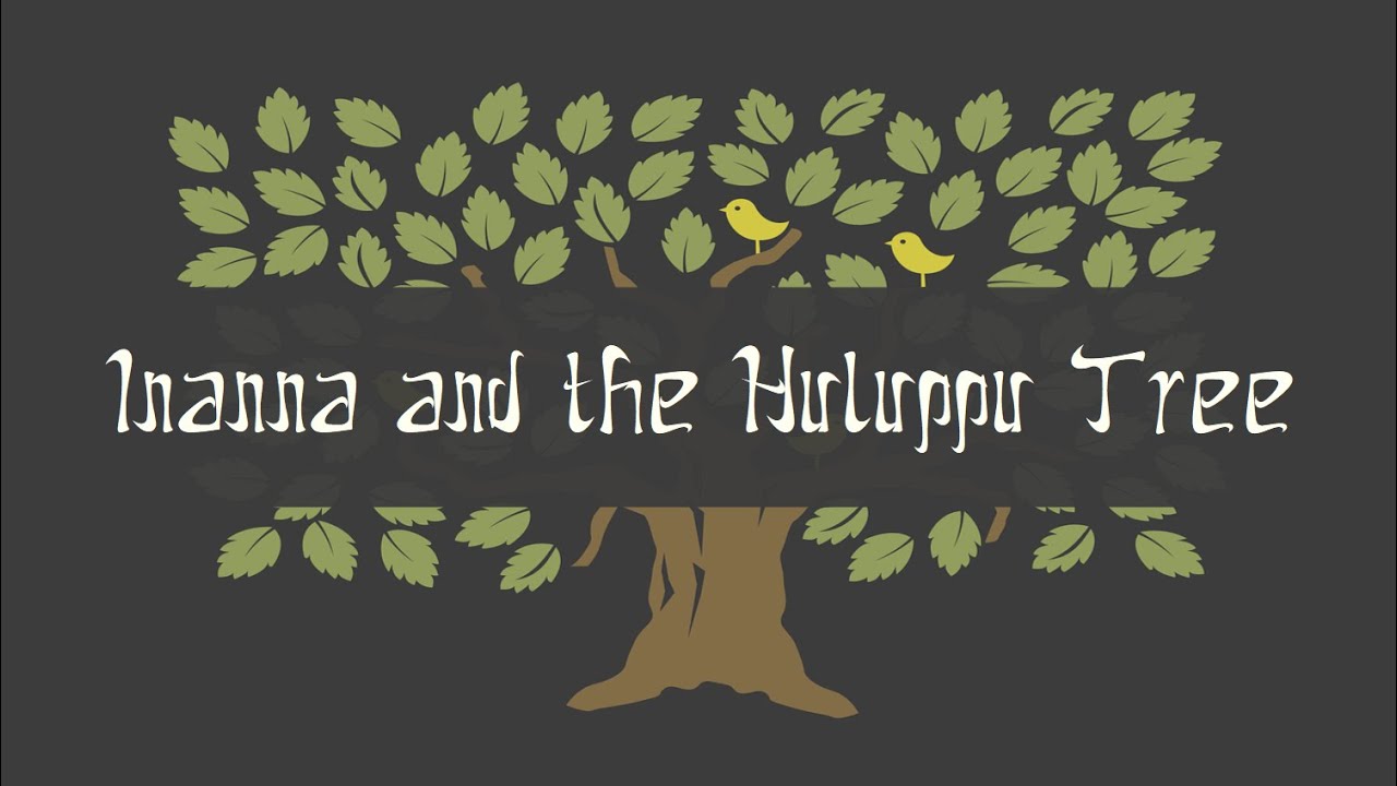 Inanna and the Huluppu Tree | Sumerian Mythology