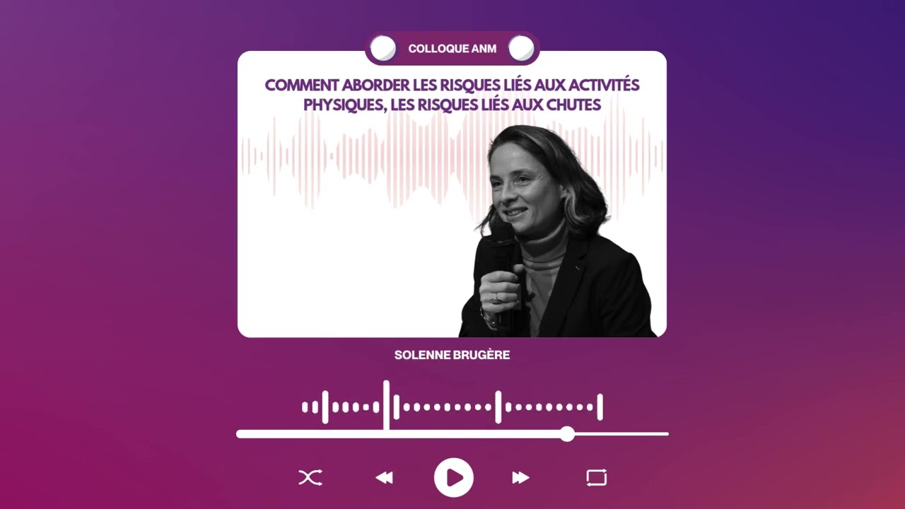 [Colloque ANM 2024] Comment aborder les risques liés aux activités physiques, liés aux chutes