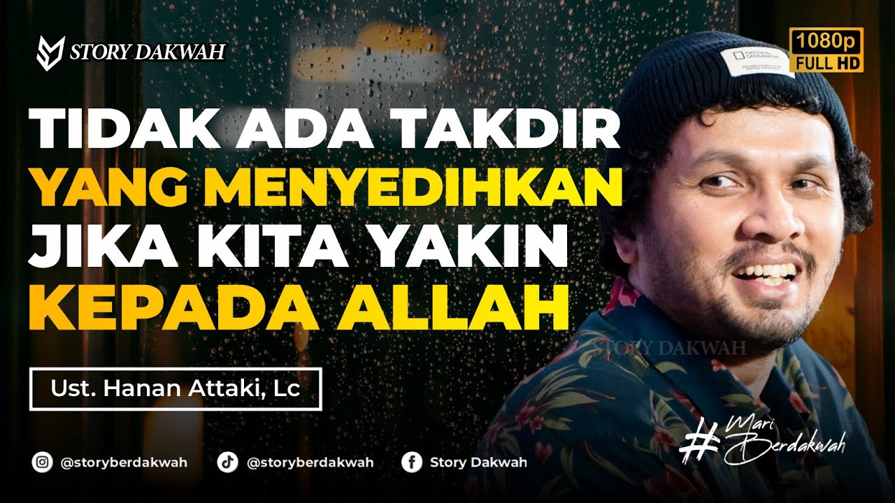 Tidak Ada Takdir Yang Menyedihkan Bagi Mereka Yang Yakin Kepada Allah - Ust. Hanan Attaki, Lc