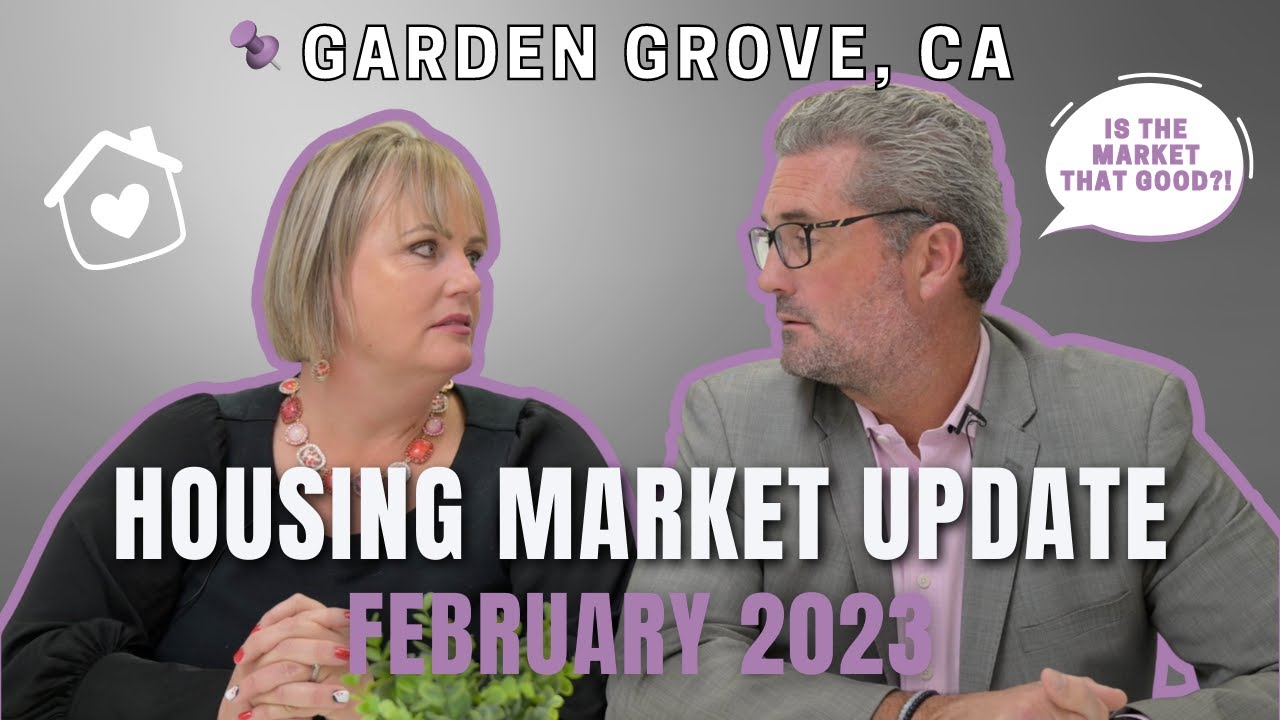 February 2023 Housing Market Update  | GARDEN GROVE, CA