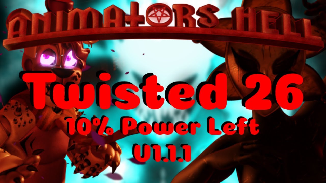 Animators Hell | Twisted 26 with 10% Power Left (V1.1.1)