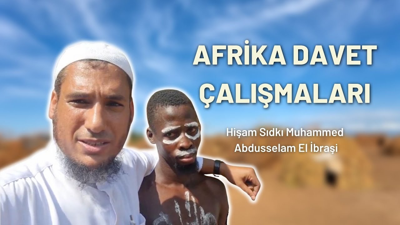 Afrika Davet Çalışmaları I Hişam Sıdkı Muhammed Abdusselam El İbraşi