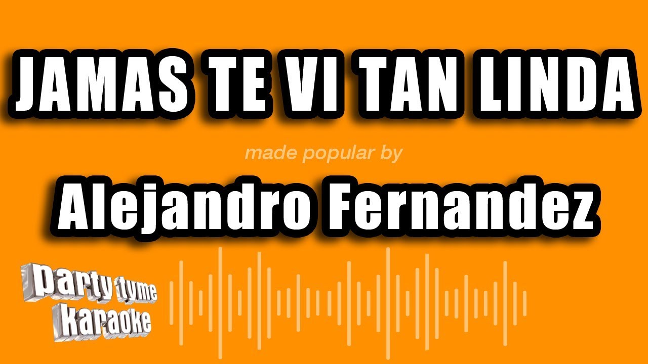 Alejandro Fernandez - Jamas Te Vi Tan Linda (Versión Karaoke)