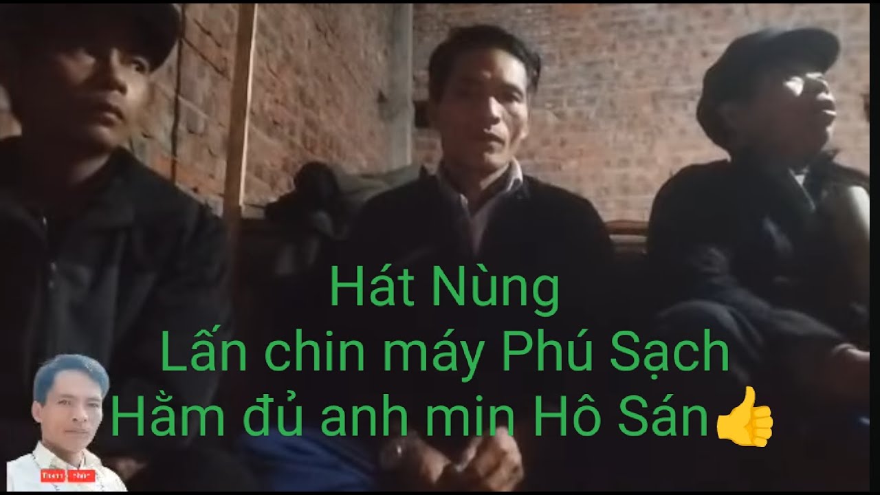 Hát Nùng, chin máy phú sạch hằm đủ anh min Hô sán