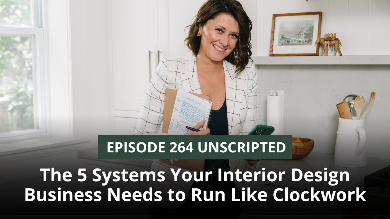 Episode 264 - 5 Systems Your Interior Design Business Needs to Run Like Clockwork (unscripted)