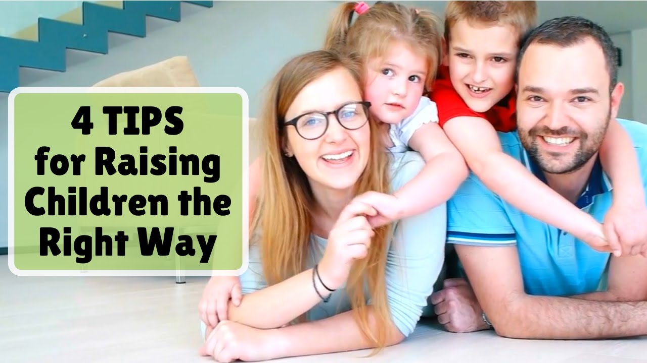 4 Tips for Raising Children the Right Way