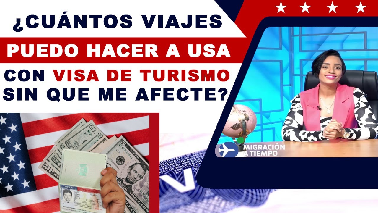 ¿CUÁNTOS VIAJES PUEDO HACER A USA CON VISA DE TURISMO SIN QUE ME AFECTE?
