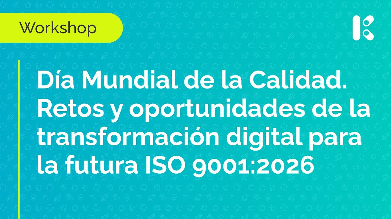 Workshop: Día Mundial de la Calidad, retos y oportunidades para la futura ISO 9001:2026