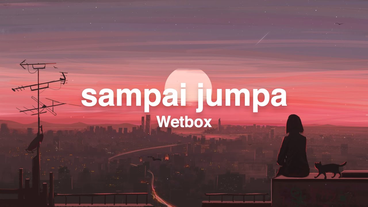 Wetbox - Sampai Jumpa (Lyrics)