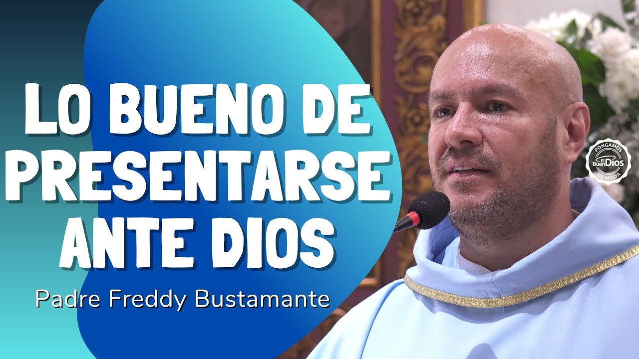 Lo bueno de presentarse ante Dios | Padre Freddy Bustamante – El Buen Dios