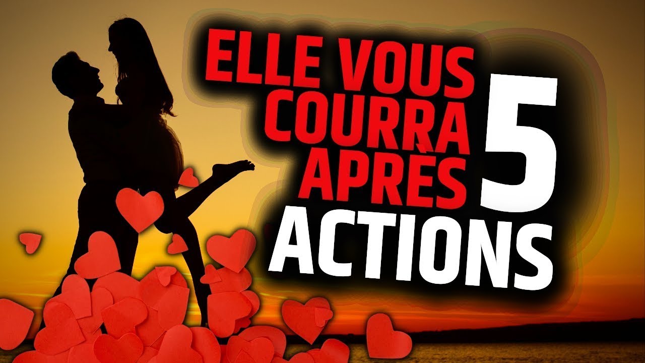 5 Actions Fortes pour qu'Une Femme Vous Court Après