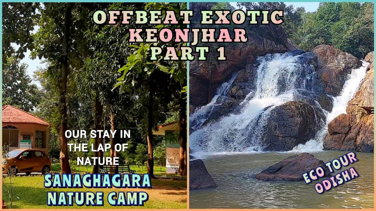 OFFBEAT EXOTIC KEONJHAR PART 1 | SANAGHAGARA NATURE CAMP |  SANAGHAGARA WATERFALL |