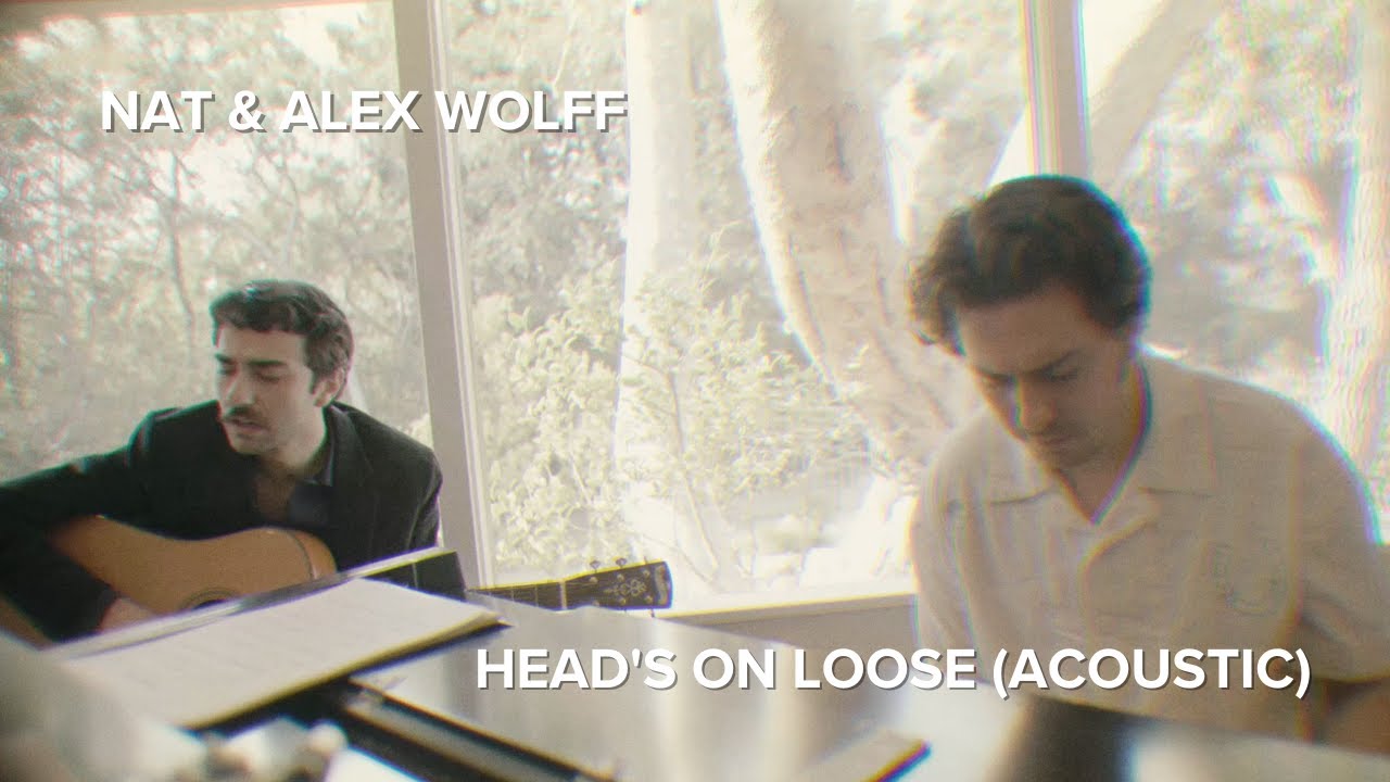 Nat & Alex Wolff  - Head's On Loose (Acoustic)