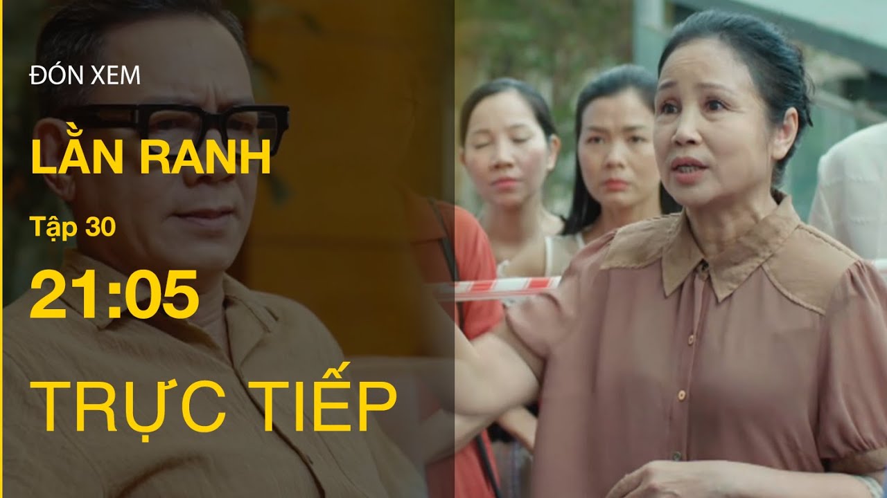 TRỰC TIẾP Lằn Ranh FULL Tập 30