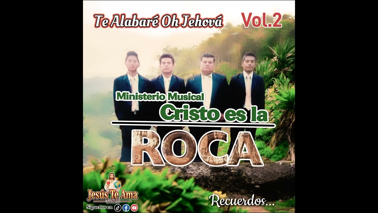 Te Alabaré Oh Jehová Ministerio Musical Cristo Es La Roca