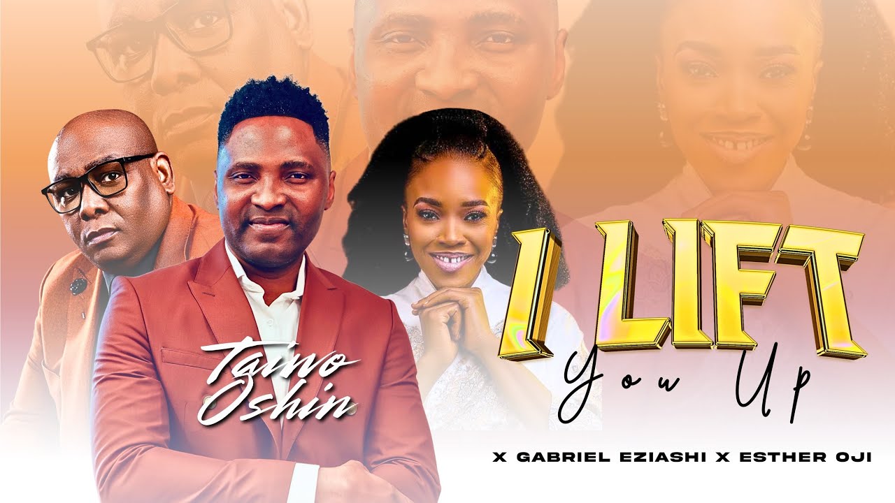 I Lift You Up - Taiwo Oshin Ft Gabriel Eziashi X Esther Oji Official Video
