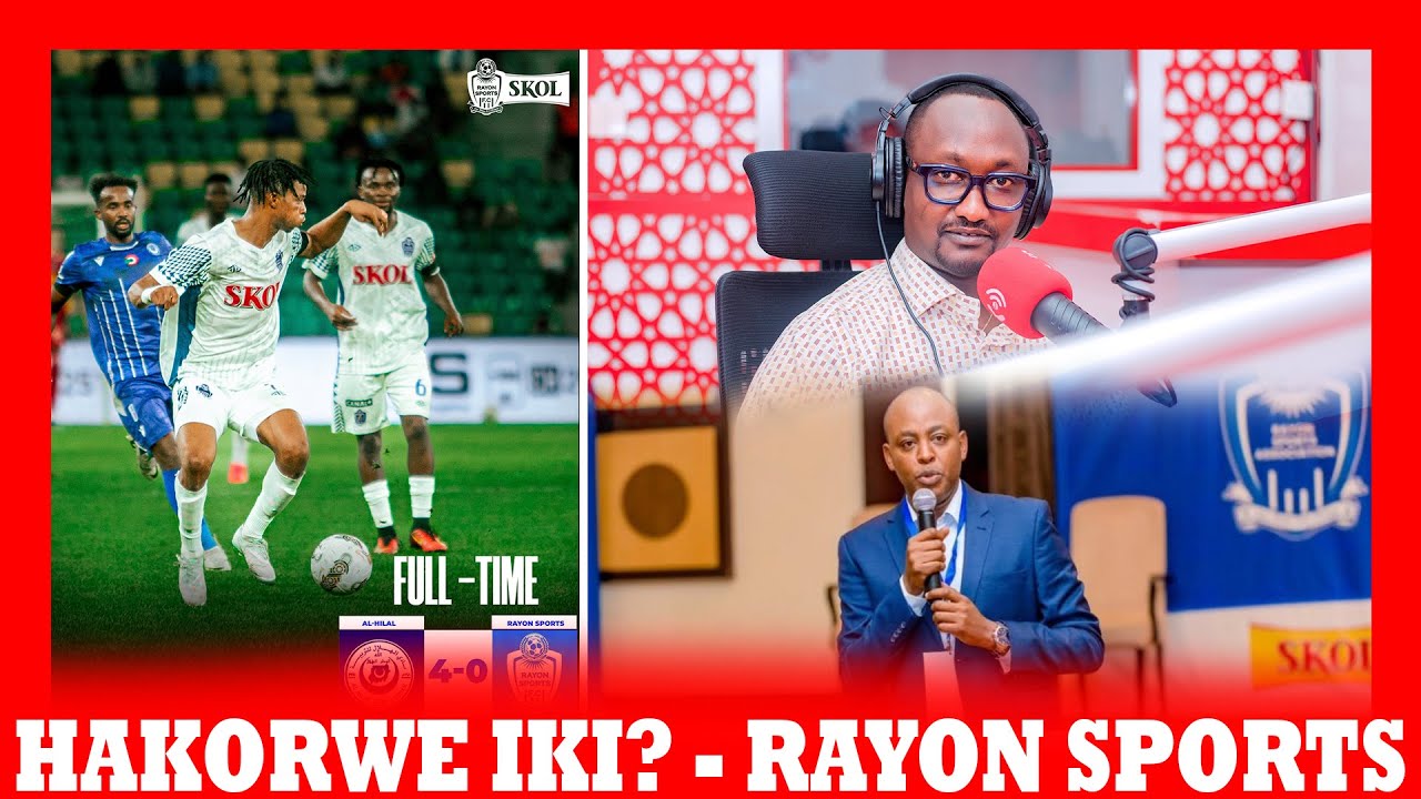 AL HILAL 4 - 0 RAYON , HAKORWE IKI NGO RAYON IGARUKE ? HAHAGARIKWE UKU KIUNYAGIRWA