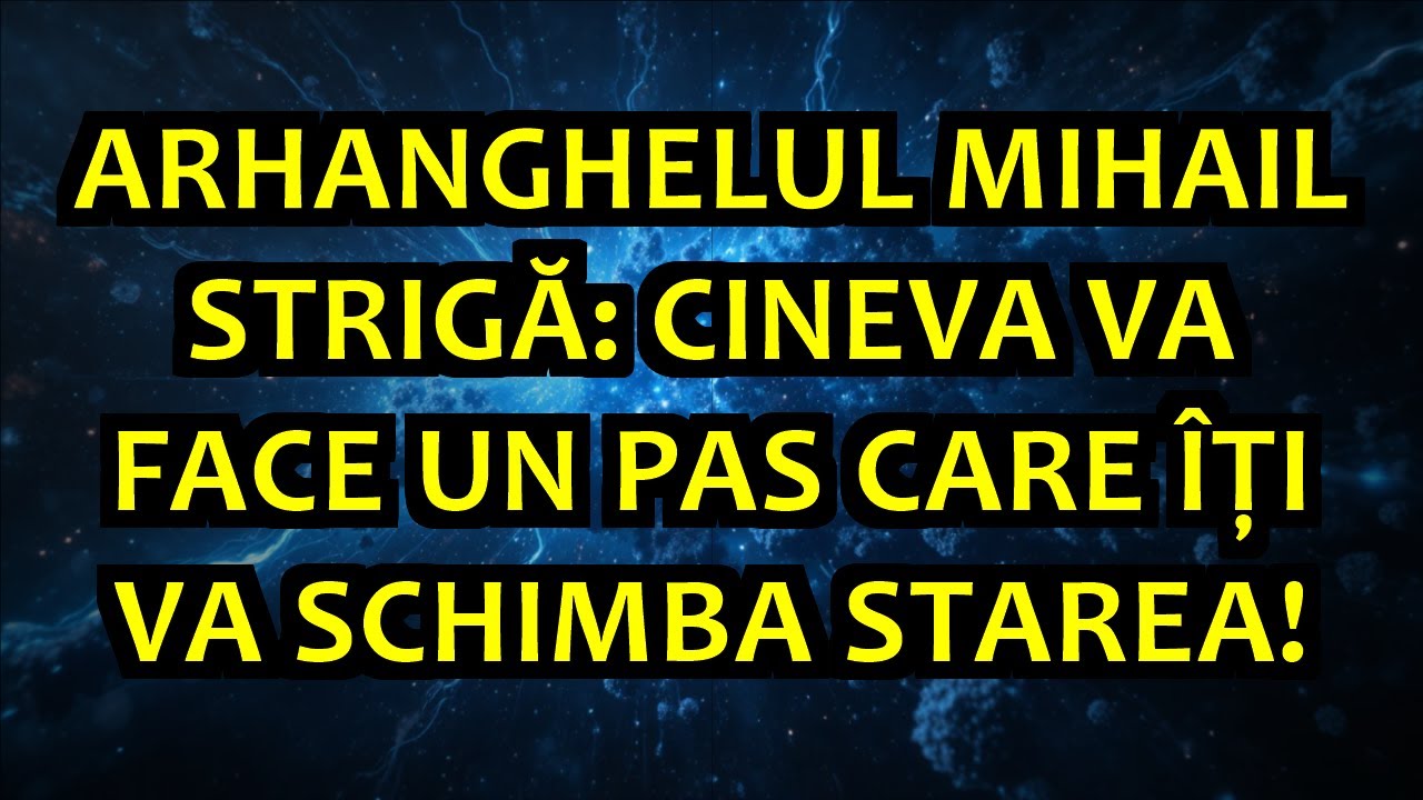 ⚡ ARHANGHELUL MIHAIL STRIGĂ: CINEVA VA FACE UN PAS CARE ÎȚI VA SCHIMBA STAREA!