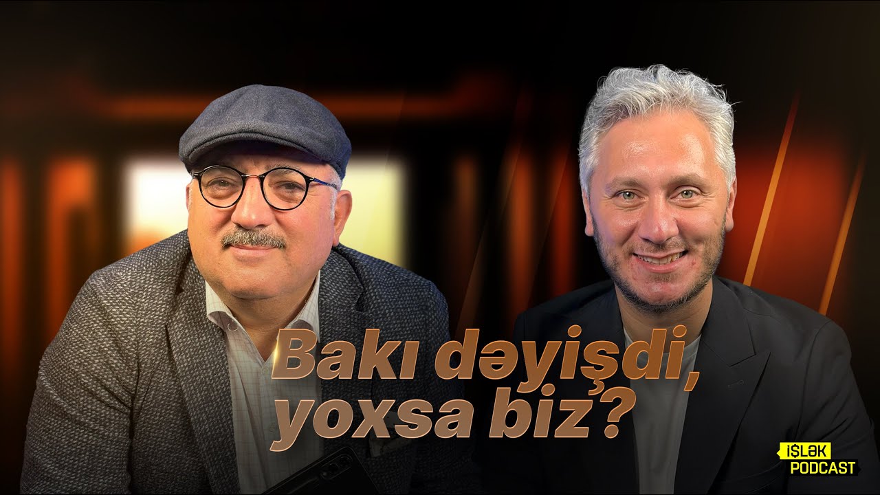 Bakı dəyişdi, yoxsa biz? | Anar Heydərov | Bəhram Bağırzadə