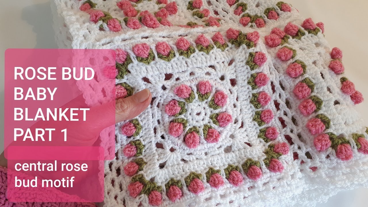 BABY BLANKET PART 1: ROSE BUD MOTIF