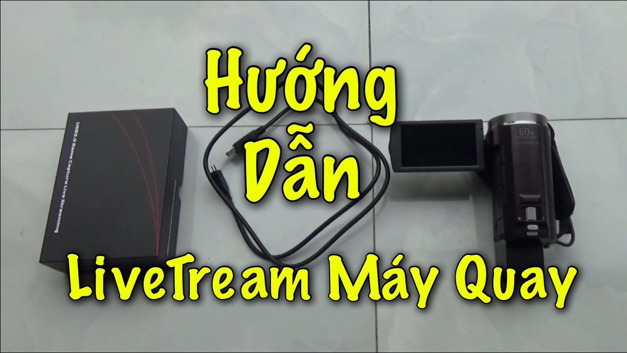 HD LiveStream Qua Máy Quay, Máy Ảnh | Phát Trực Tiếp Qua Máy Quay Phim, Máy Ảnh