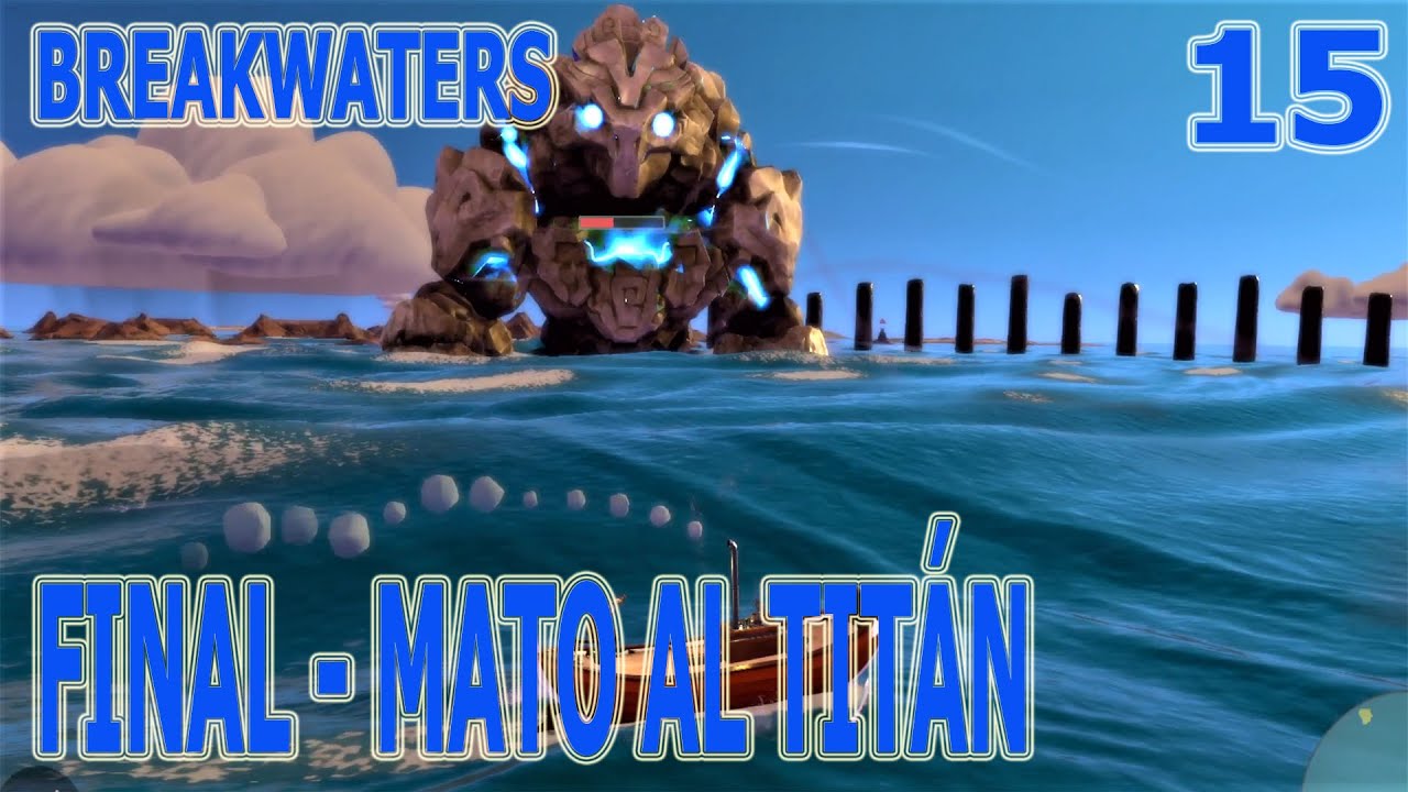 BREAKWATERS. 15. FINAL. MATO AL TIT&Aacute;N.
