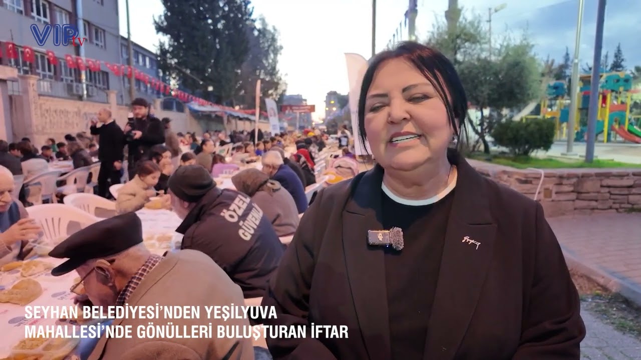 SEYHAN BELEDİYESİ’NDEN YEŞİLYUVA MAHALLESİ’NDE GÖNÜLLERİ BULUŞTURAN İFTAR
