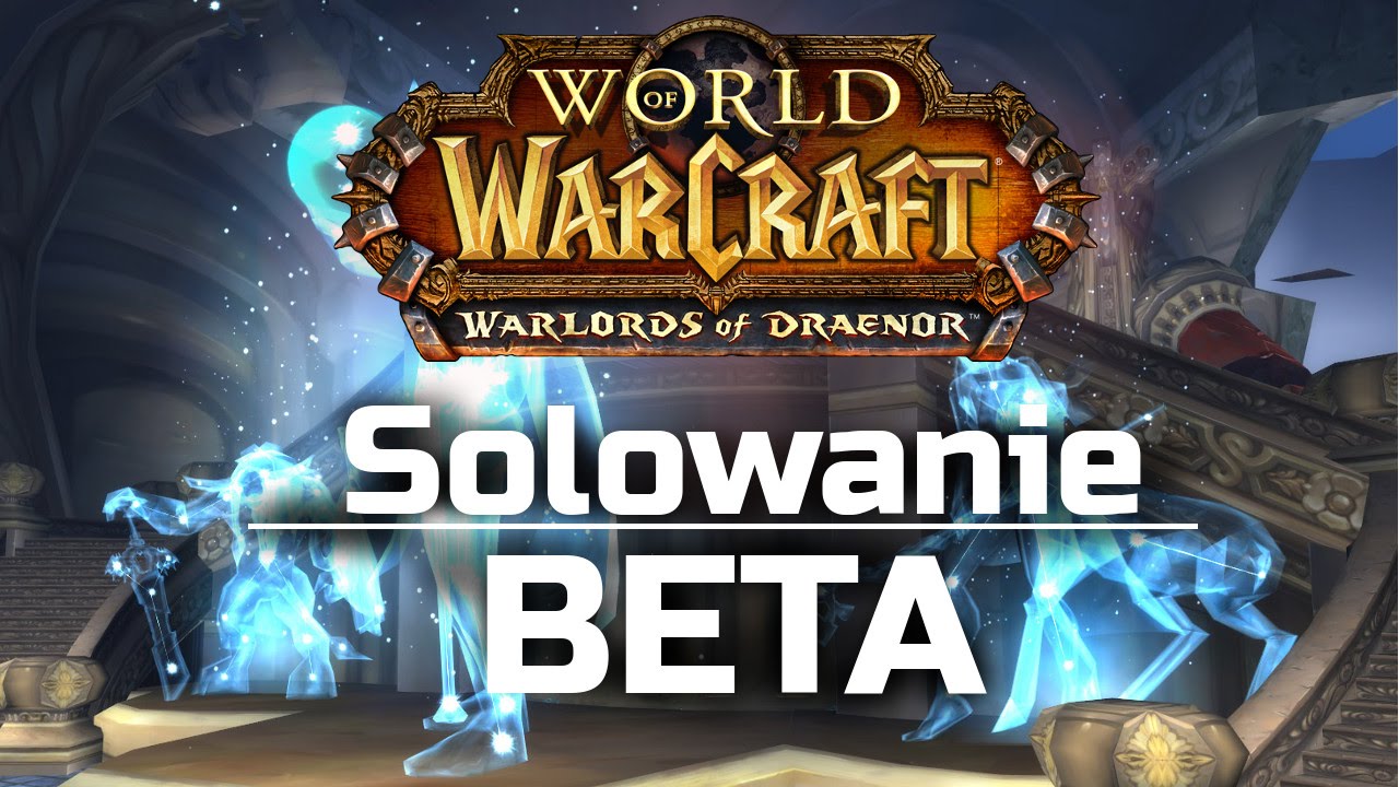 Warlords of Draenor BETA - Solowanie.
