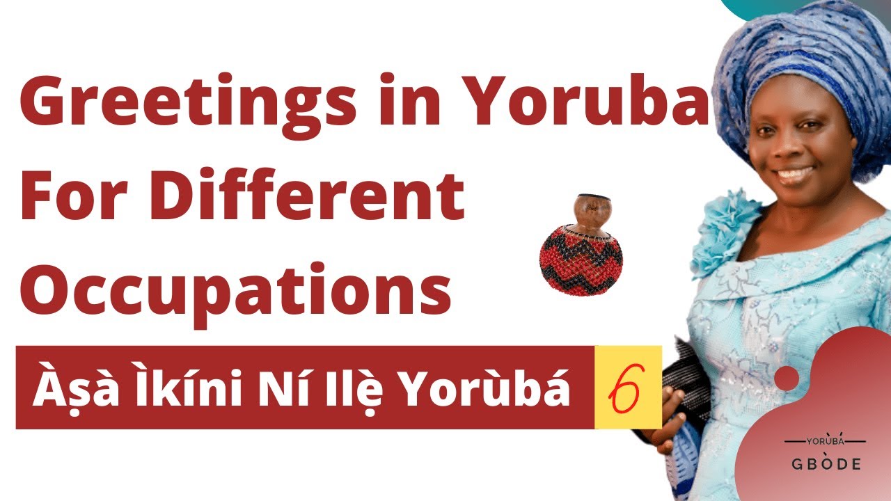 Yoruba Gbode - Greetings in Yoruba For Different Occupations (Ìkíni Ní Ilẹ̀ Yorùbá)