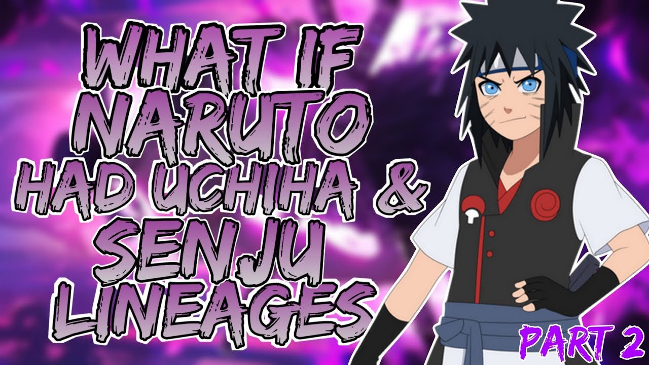 What if Naruto had Senju and Uchiha Lineages and was a Prodigy | Part 2