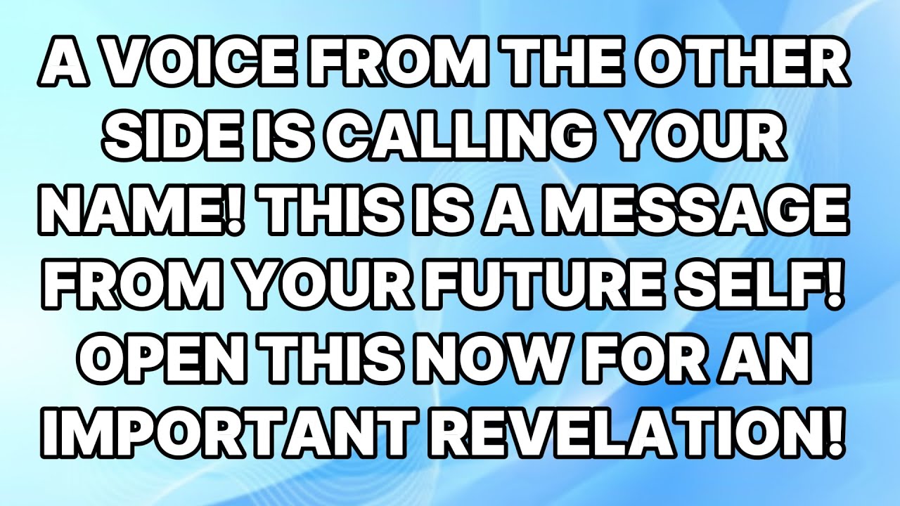 🛑GOD SAYS;  A VOICE FROM THE OTHER SIDE IS CALLING YOUR NAME! THIS IS A MESSAGE FROM YOUR FUTURE...