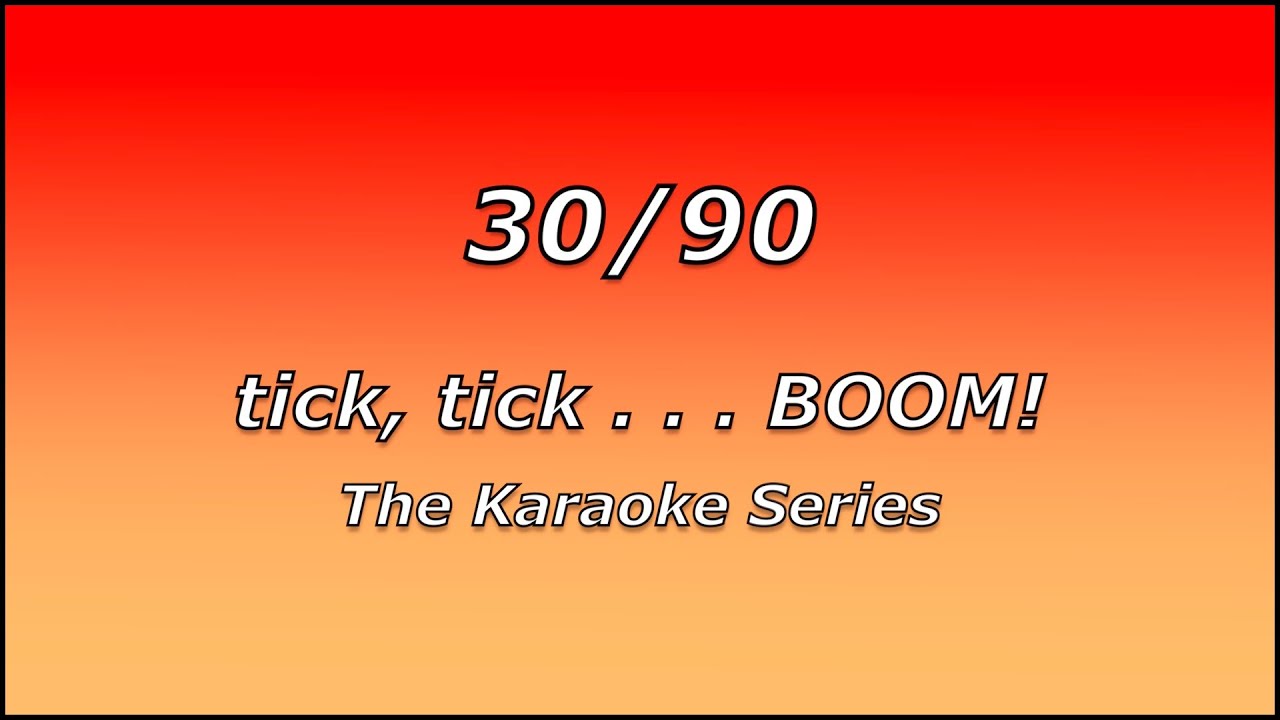 30/90 | tick, tick . . . BOOM! | TIG Music Karaoke Cover