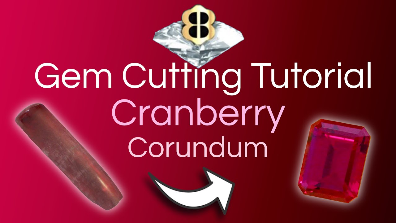 Gem Cutting Tutorial: Cranberry Corundum