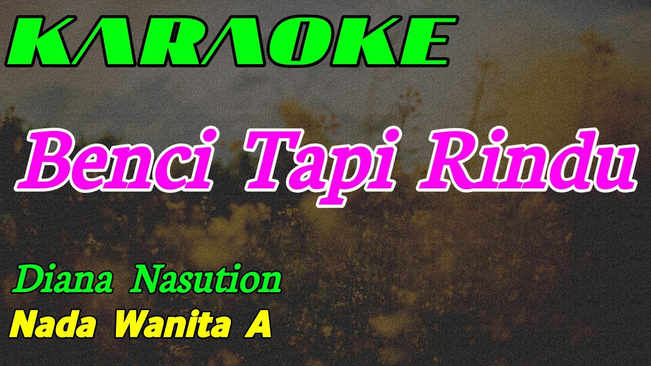 Benci Tapi Rindu || Karaoke || Diana Nasution || Nada Wanita