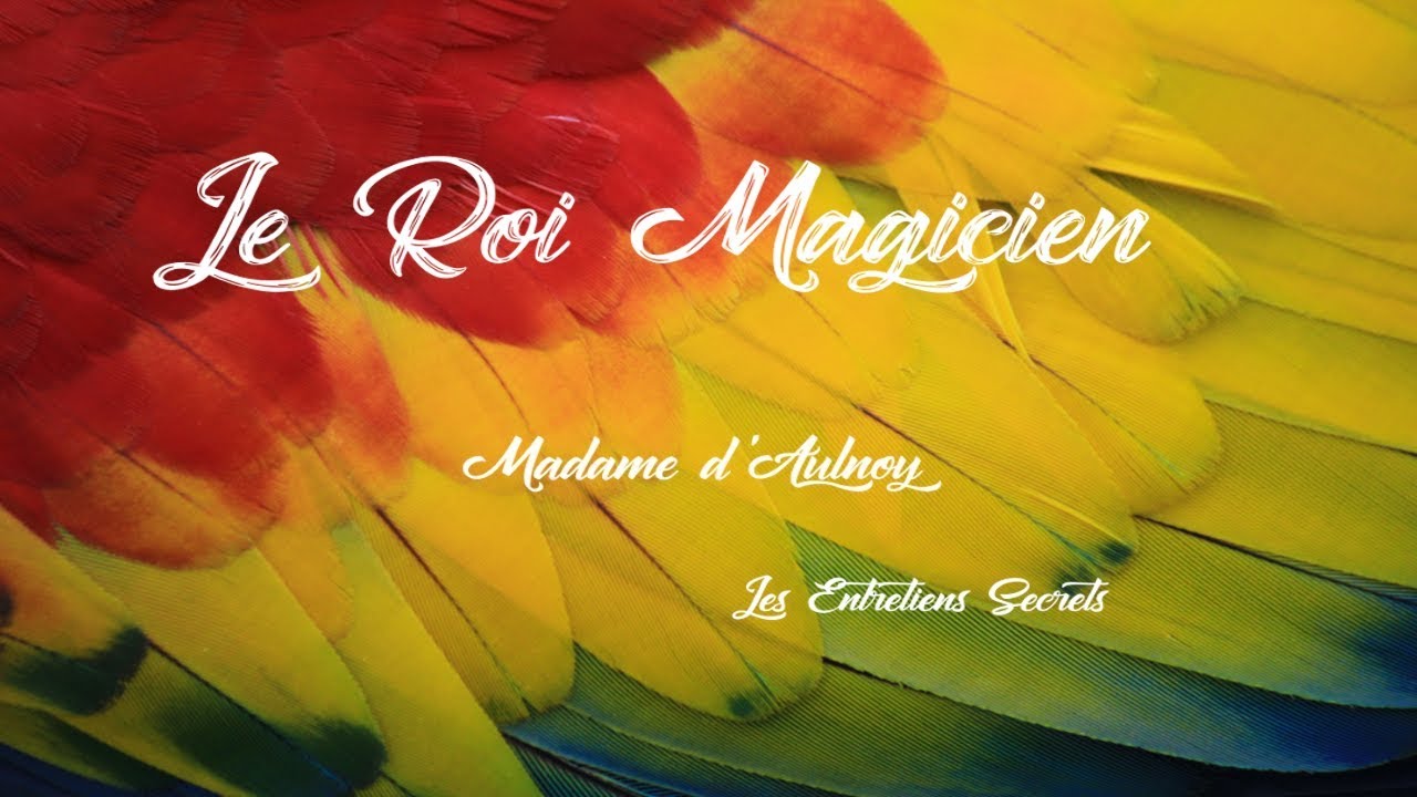Le Roi Magicien, Madame d'Aulnoy (Conte Audio)