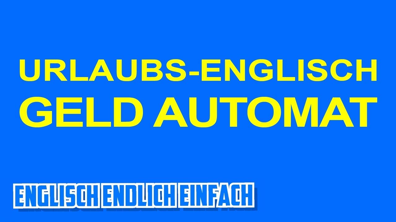 Englisch-Urlaubs-Schnellkurs: Am Geldautomaten ATM