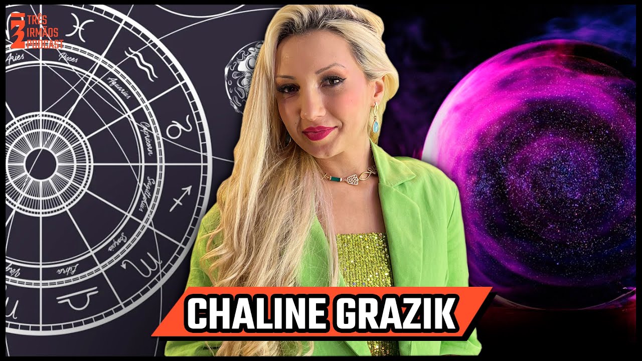 Chaline Grazik - Vidente Oficial das Estrelas - Podcast 3 irmãos 