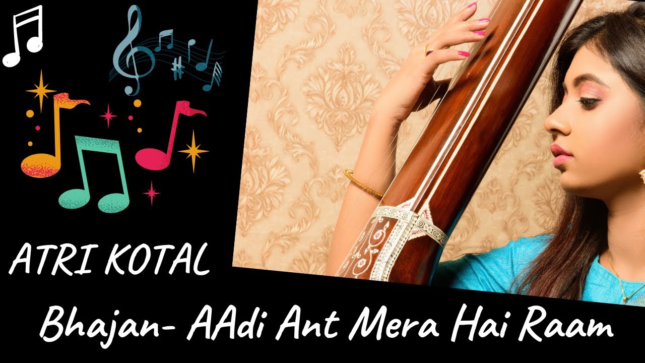 Bhajan - AAdi Ant Mera Hai Ram | Atri Kotal | Indian Classical Music