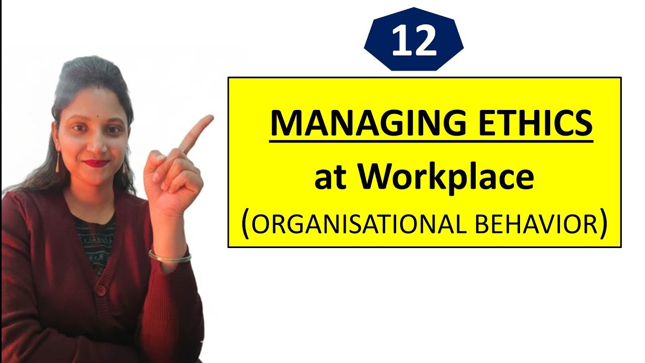 12. MANAGING ETHICS in Organisations | Organisational Behavior | Rishu Udit