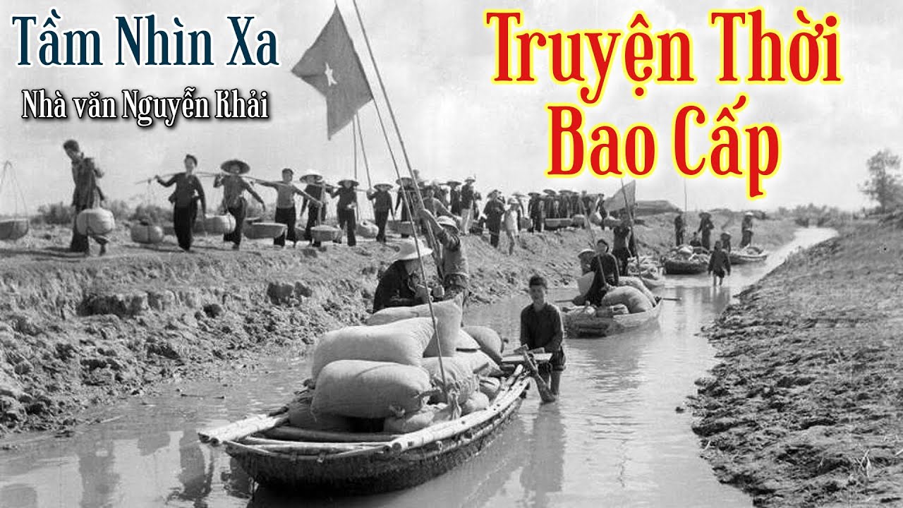 Truyện Thời Bao Cấp | Tầm Nhìn Xa - Nguyễn Khải | Chiến Hữu Audio