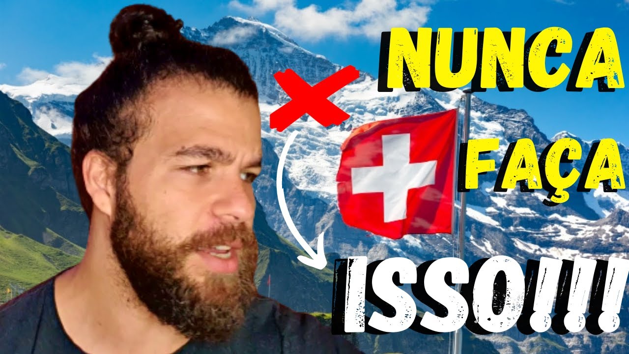 20 Coisas Que Você Nunca Deve Fazer Na Suíça (Papo Reto)