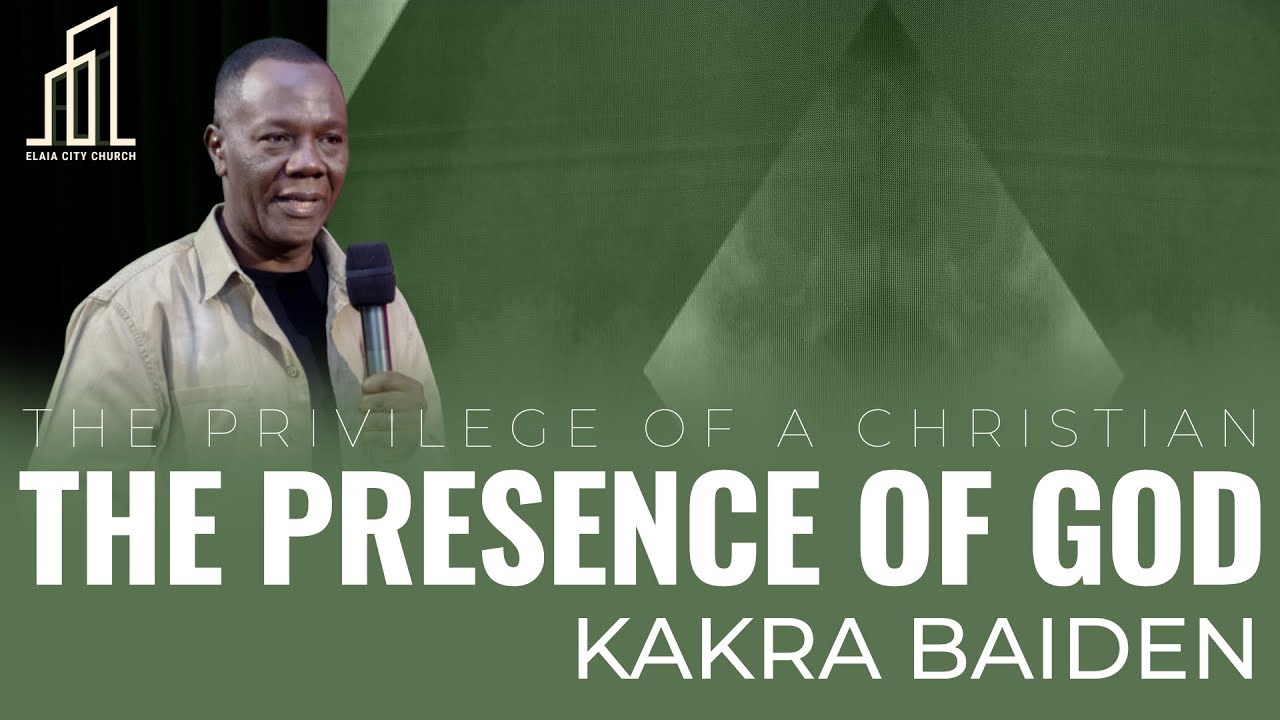 The Presence of God | Kakra Baiden | 10-11-2024